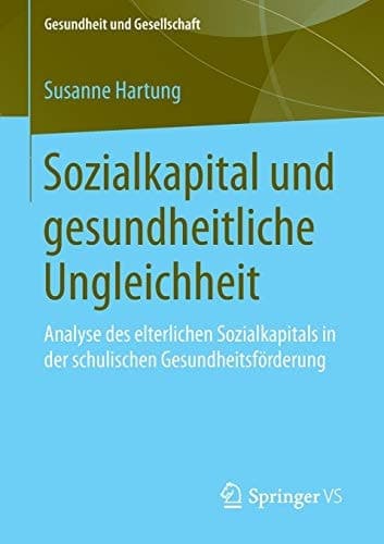 Sozialkapital und gesundheitliche Ungleichheit Analyse des elterlichen Sozialkapitals in der schulischen Gesundheitsförderung