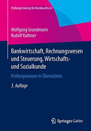 Bankwirtschaft, Rechnungswesen und Steuerung, Wirtschafts- und Sozialkunde Prüfungswissen in Übersichten