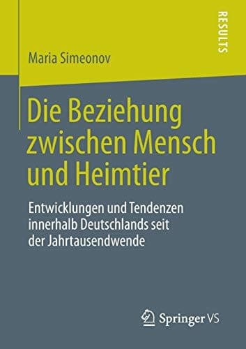 Die Beziehung zwischen Mensch und Heimtier Entwicklungen und Tendenzen innerhalb Deutschlands seit der Jahrtausendwende