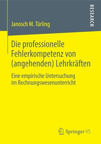 Die professionelle Fehlerkompetenz von (angehenden) Lehrkräften Eine empirische Untersuchung im Rechnungswesenunterricht