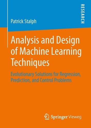 Analysis and Design of Machine Learning Techniques Evolutionary Solutions for Regression, Prediction, and Control Problems