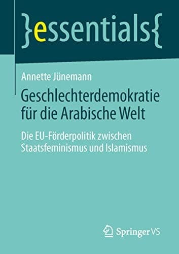 Geschlechterdemokratie für die Arabische Welt Die EU-Förderpolitik zwischen Staatsfeminismus und Islamismus
