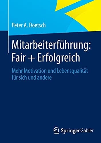 Mitarbeiterführung: Fair + Erfolgreich Mehr Motivation und Lebensqualität für sich und andere