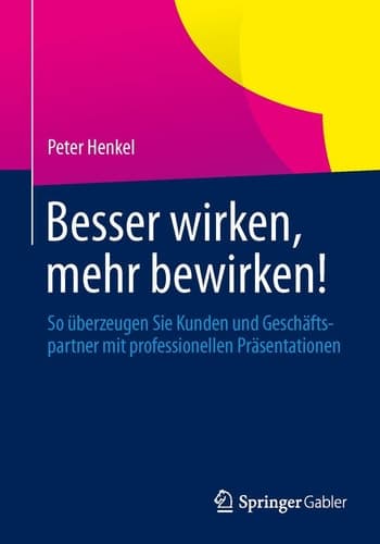 Besser wirken, mehr bewirken! So überzeugen Sie Kunden und Geschäftspartner mit professionellen Präsentationen