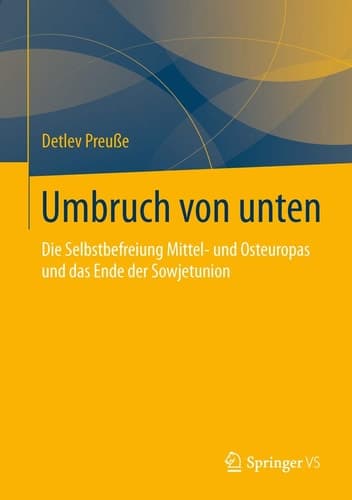Umbruch von unten Die Selbstbefreiung Mittel- und Osteuropas und das Ende der Sowjetunion
