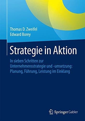 Strategie in Aktion In sieben Schritten zur Unternehmensstrategie und -umsetzung: Planung, Führung, Leistung im Einklang