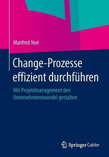 Change-Prozesse effizient durchführen Mit Projektmanagement den Unternehmenswandel gestalten