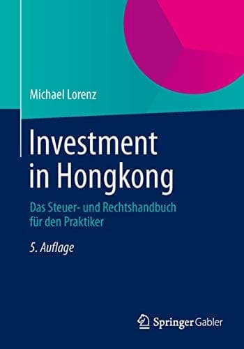 Investment in Hongkong Das Rechts- und Steuerhandbuch für den Praktiker