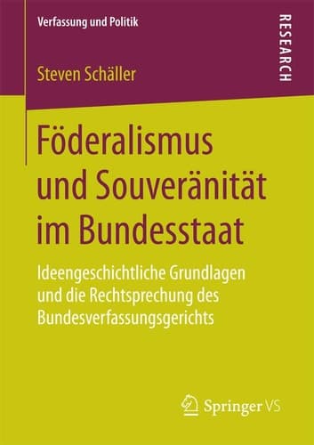 Föderalismus und Souveränität im Bundesstaat Ideengeschichtliche Grundlagen und die Rechtsprechung des Bundesverfassungsgerichts
