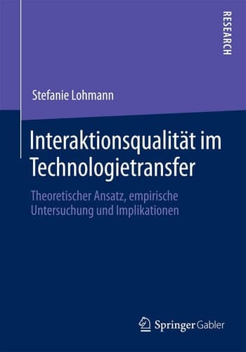 Interaktionsqualität im Technologietransfer Theoretischer Ansatz, empirische Untersuchung und Implikationen