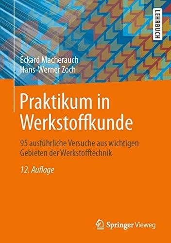 Praktikum in Werkstoffkunde 95 ausführliche Versuche aus wichtigen Gebieten der Werkstofftechnik