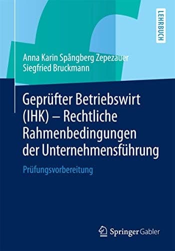 Geprüfter Betriebswirt (IHK) - Rechtliche Rahmenbedingungen der Unternehmensführung Prüfungsvorbereitung
