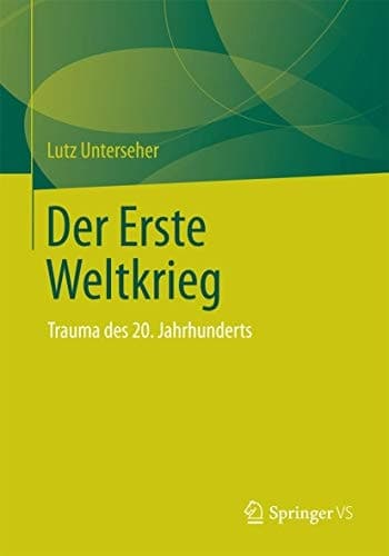 Der Erste Weltkrieg Trauma des 20. Jahrhunderts