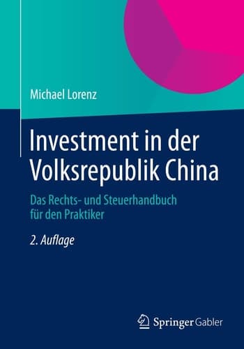 Investment in der Volksrepublik China Das Rechts- und Steuerhandbuch für den Praktiker
