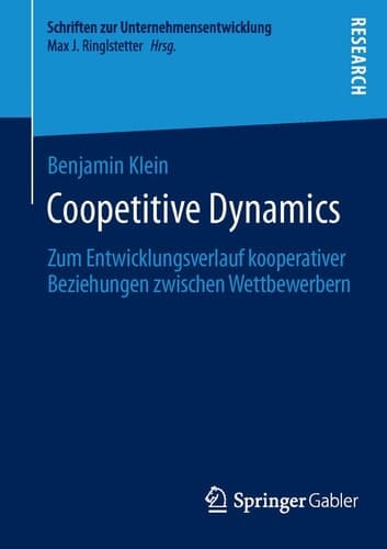 Coopetitive Dynamics Zum Entwicklungsverlauf kooperativer Beziehungen zwischen Wettbewerbern