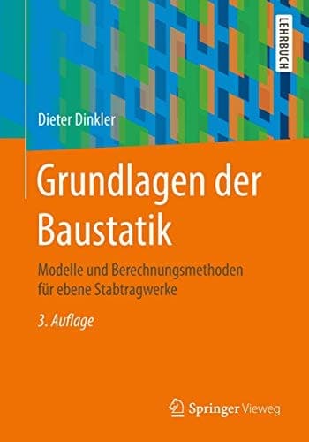 Grundlagen der Baustatik Modelle und Berechnungsmethoden für ebene Stabtragwerke