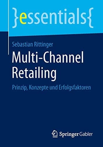 Multi-Channel Retailing Prinzip, Konzepte und Erfolgsfaktoren