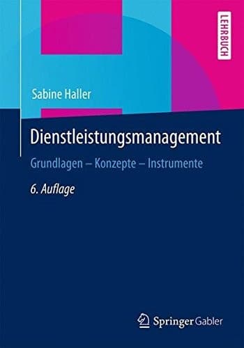 Dienstleistungsmanagement Grundlagen – Konzepte – Instrumente