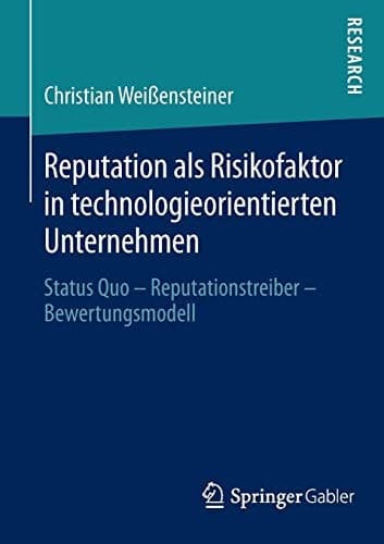 Reputation als Risikofaktor in technologieorientierten Unternehmen Status Quo – Reputationstreiber – Bewertungsmodell