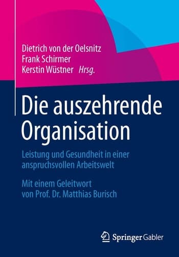 Die auszehrende Organisation Leistung und Gesundheit in einer anspruchsvollen Arbeitswelt