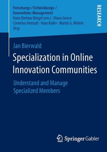 Specialization in Online Innovation Communities: Understand and Manage Specialized Members (Forschungs-/Entwicklungs-/Innovations-Management)