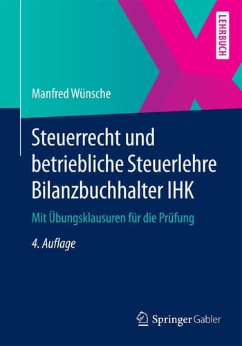 Steuerrecht und betriebliche Steuerlehre Bilanzbuchhalter IHK Mit Übungsklausuren für die Prüfung