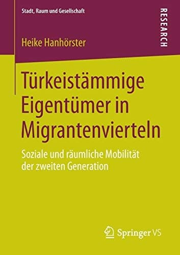 Türkeistämmige Eigentümer in Migrantenvierteln Soziale und räumliche Mobilität der zweiten Generation