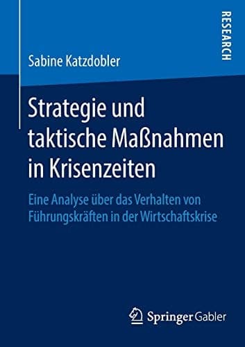 Strategie und taktische Maßnahmen in Krisenzeiten Eine Analyse über das Verhalten von Führungskräften in der Wirtschaftskrise