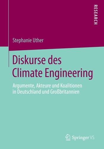 Diskurse des Climate Engineering Argumente, Akteure und Koalitionen in Deutschland und Großbritannien