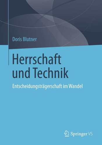 Herrschaft und Technik Entscheidungsträgerschaft im Wandel