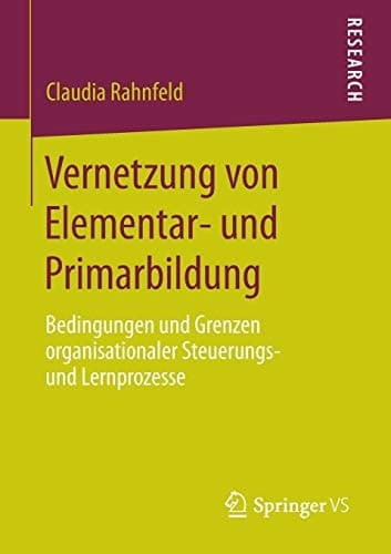 Vernetzung von Elementar- und Primarbildung Bedingungen und Grenzen organisationaler Steuerungs- und Lernprozesse