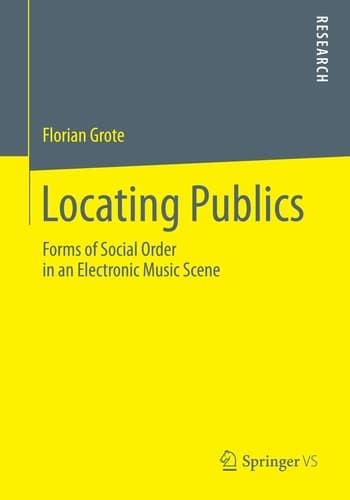 Locating Publics Forms of Social Order in an Electronic Music Scene
