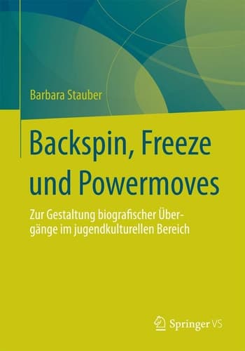 Backspin, Freeze und Powermoves Zur Gestaltung biografischer Übergänge im jugendkulturellen Bereich