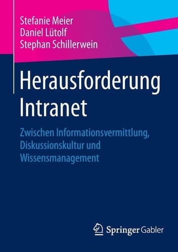Herausforderung Intranet Zwischen Informationsvermittlung, Diskussionskultur und Wissensmanagement