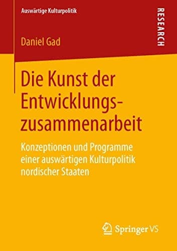 Die Kunst der Entwicklungszusammenarbeit Konzeptionen und Programme einer auswärtigen Kulturpolitik nordischer Staaten