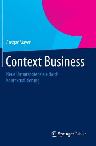 Context Business Neue Umsatzpotenziale durch Kontextualisierung