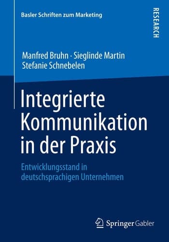 Integrierte Kommunikation in der Praxis Entwicklungsstand in deutschsprachigen Unternehmen