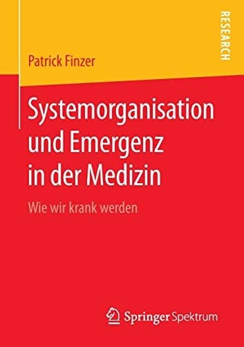 Systemorganisation und Emergenz in der Medizin Wie wir krank werden
