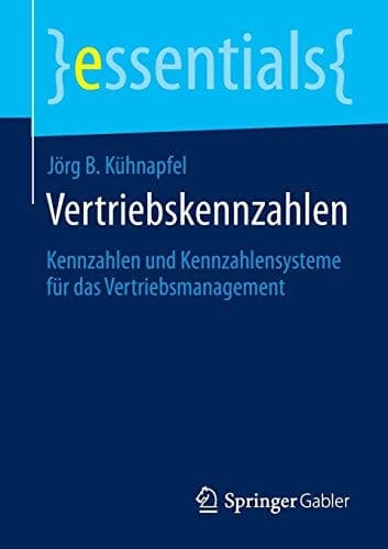 Vertriebskennzahlen Kennzahlen und Kennzahlensysteme für das Vertriebsmanagement