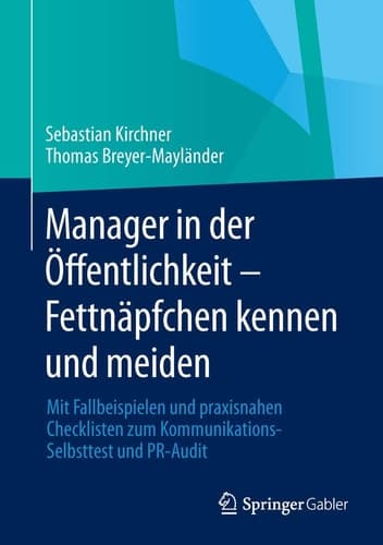 Manager in der Öffentlichkeit - Fettnäpfchen kennen und meiden Mit Fallbeispielen und praxisnahen Checklisten zum Kommunikations-Selbsttest und PR-Audit