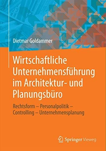 Wirtschaftliche Unternehmensführung im Architektur- und Planungsbüro Rechtsform - Personalpolitik - Controlling - Unternehmensplanung