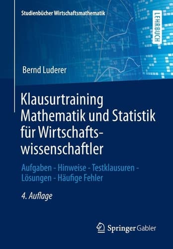 Klausurtraining Mathematik und Statistik für Wirtschaftswissenschaftler Aufgaben - Hinweise - Testklausuren - Lösungen - Häufige Fehler
