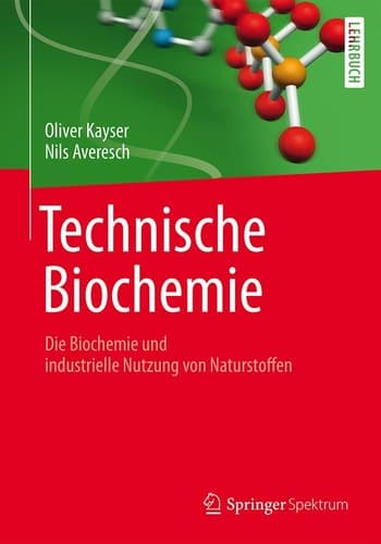 Technische Biochemie Die Biochemie und industrielle Nutzung von Naturstoffen