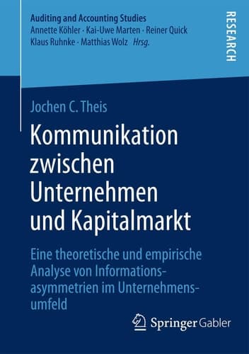 Kommunikation zwischen Unternehmen und Kapitalmarkt Eine theoretische und empirische Analyse von Informationsasymmetrien im Unternehmensumfeld