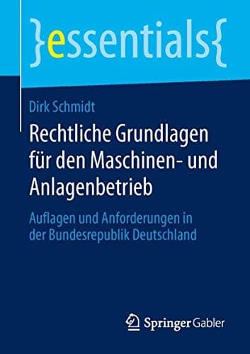 Rechtliche Grundlagen für den Maschinen- und Anlagenbetrieb Auflagen und Anforderungen in der Bundesrepublik Deutschland