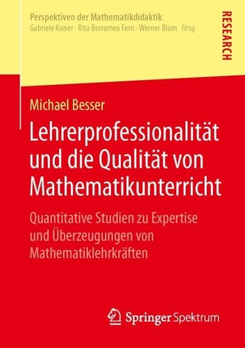 Lehrerprofessionalität und die Qualität von Mathematikunterricht Quantitative Studien zu Expertise und Überzeugungen von Mathematiklehrkräften