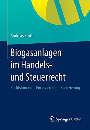 Biogasanlagen im Handels- und Steuerrecht Rechtsformen – Finanzierung – Bilanzierung