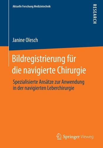 Bildregistrierung für die navigierte Chirurgie Spezialisierte Ansätze zur Anwendung in der navigierten Leberchirurgie