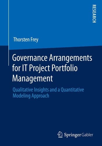 Governance Arrangements for IT Project Portfolio Management Qualitative Insights and a Quantitative Modeling Approach