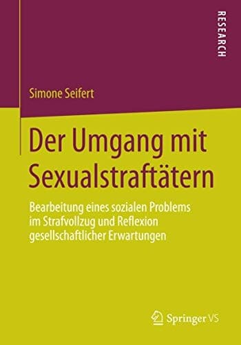 Der Umgang mit Sexualstraftätern Bearbeitung eines sozialen Problems im Strafvollzug und Reflexion gesellschaftlicher Erwartungen